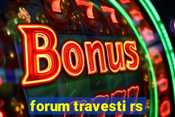 forum travesti rs